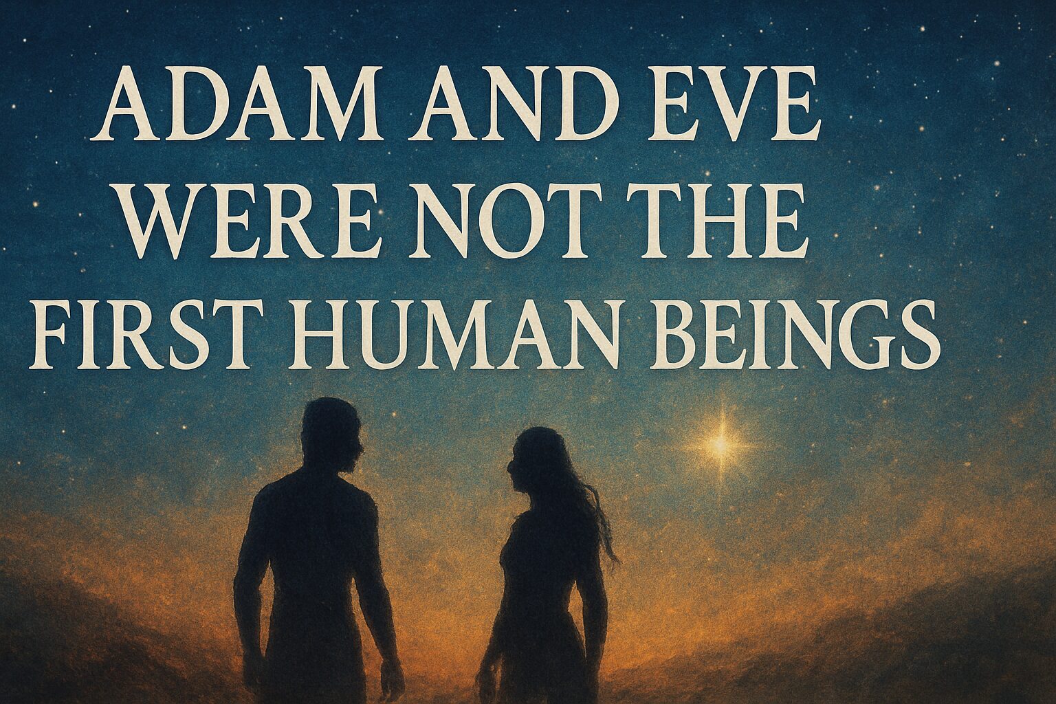 Adam and Eve Were Not the First Humans